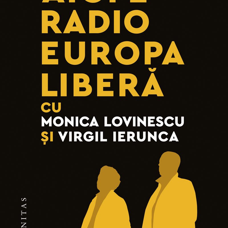  Aici e Radio Europa Liberă, de Monica Lovinescu și Virgil Ierunca